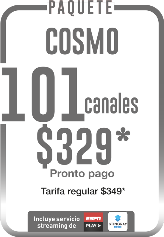Paquete Cosmo. 97 canales. 309 pesos pronto pago. 339 pesos en tarifa regular.