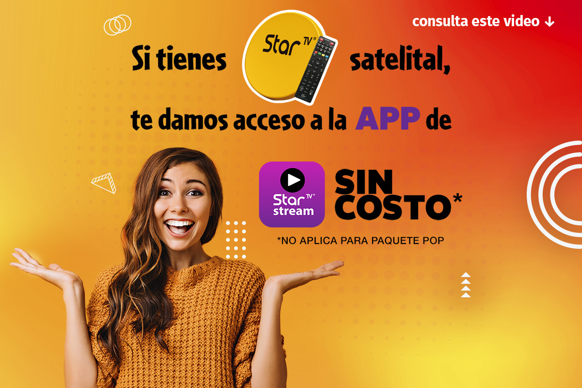 StarTV Stream - StarTV Stream es un servicio de streaming de StarTV donde podrán ver los canales de los paquetes StarTV satelital, a través de dispositivos que se conectan a internet como celulares o tablet. No aplica para el paquete Pop. Si eres suscriptor StarTV regístrate sin costo adicional. Aplica por tiempo indefinido.